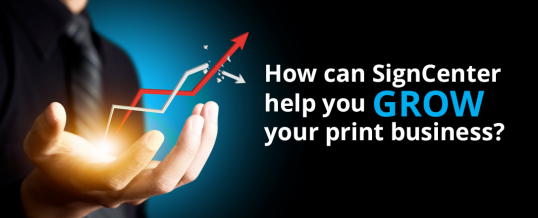 How can SignCenter help you grow your print business?