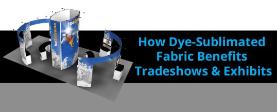 How Dye-Sublimated Fabric Benefits Tradeshows & Exhibits